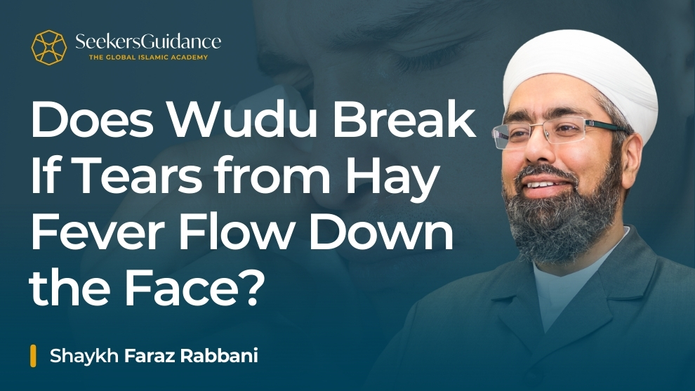 Does Wudu Break If Tears from Hay Fever Flow Down the Face?