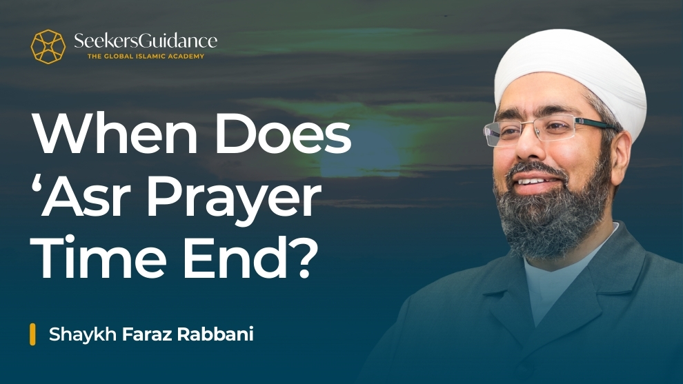 When Does ‘Asr Prayer Time End?